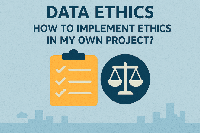 Data Ethics: How to implement ethics in my own project?