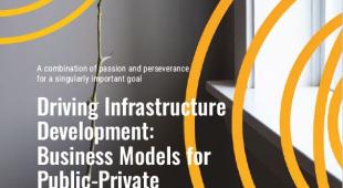 Driving Infrastructure Development: Business Models for Public-Private Collaboration.